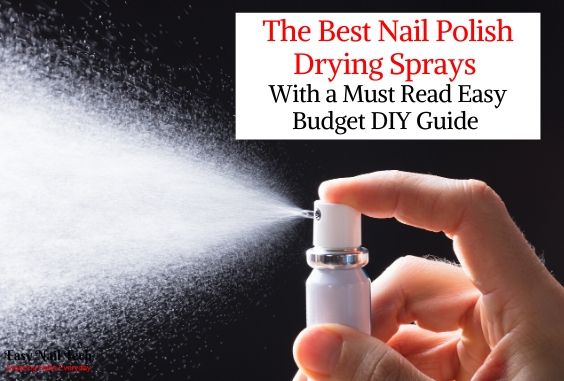 4 Best Nail Polish Drying Sprays & An Easy DIY Method
