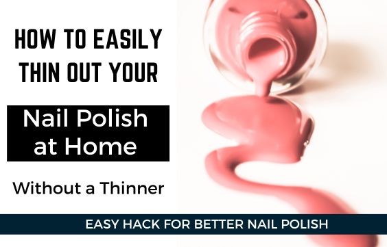 3 DIY Ways to Thin Nail Polish without Thinners & Acetone