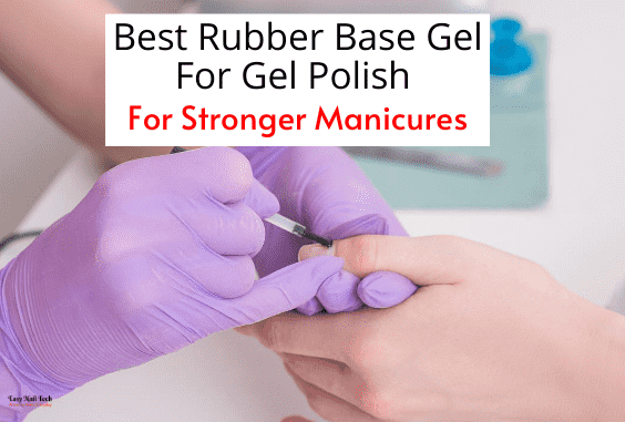 3 Best Rubber Base Gels For Gel Polishes 2022