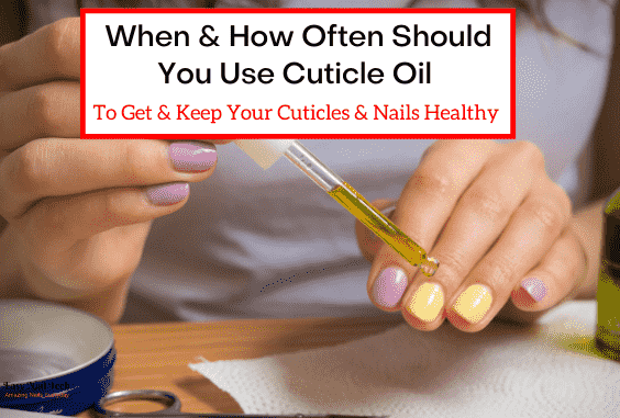 When & How Often Should You Use Cuticle Oil