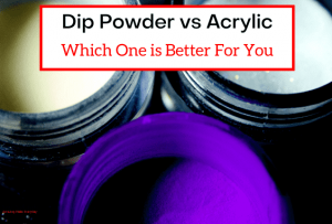 Dip Powder vs Acrylic Which One is Better For You