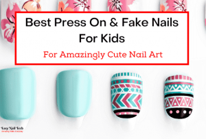 4 Best Press On & Fake Nails For Kids - For Cute Nail Art - Easy Nail Tech