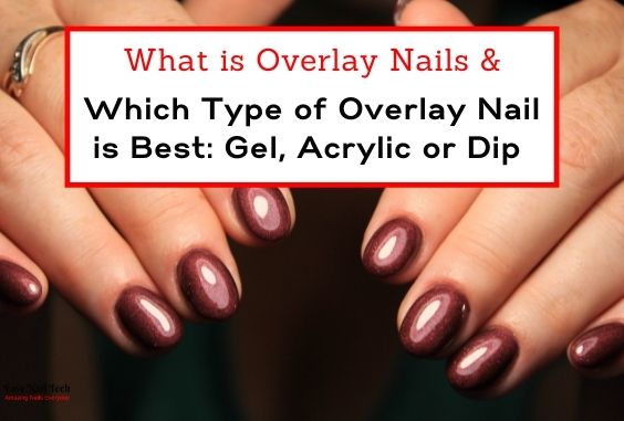 What are Overlay Nails & Which is Best: Gel, Acrylic or Dip