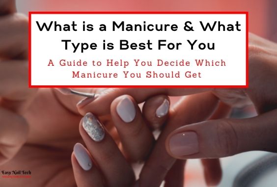 What is a Manicure & What Type of Manicure is Best For You