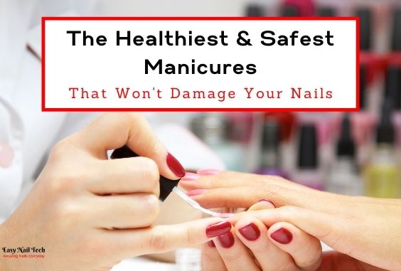 5 Healthiest & Safest Manicures that Won't Damage Your Nails - Easy Nail  Tech