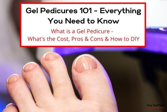 A Guide to Gel Pedicures - Pros & Cons, Cost & How to DIY - Easy Nail Tech
