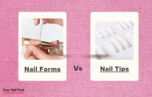 Nail Forms Vs Tips - Which One is Really Better &amp; Stronger - Easy Nail Tech