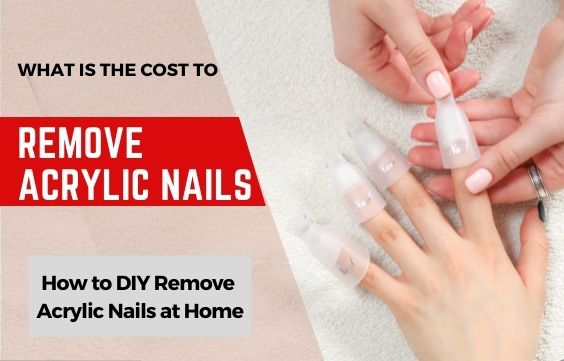 How Much to Remove Acrylic Nails & How Long does it take