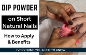 Dip Powder on Short Natural Nails- Benefits & How to Apply - Easy Nail Tech