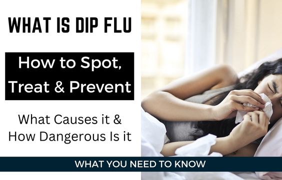 Dip Flu -Is it Dangerous, How to Spot, Treat & Prevent