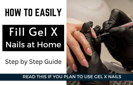 How to Fill Gel X Nails at Home with Video Guide