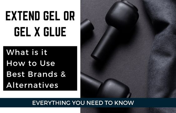 What is Extend Gel /Gel X Glue: How to Use & Alternatives