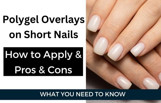 Polygel Overlay on Short Nails- How to Apply, Pros & Cons